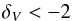 Mathematical equation: \begin{equation} \delta_V <-2 \end{equation}