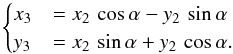 Mathematical equation: \begin{equation} \label{eq:cartesian3} \begin{cases} x_3 &= x_2 \, \cos \alpha - y_2 \, \sin \alpha \\ y_3 &= x_2 \, \sin \alpha + y_2 \, \cos \alpha. \end{cases} \end{equation}