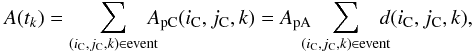 Mathematical equation: \begin{equation} A(t_k) = \sum_{(i_{\rm C},j_{\rm C},k)\in \text{event}} \!\!\!\! A_\text{pC}(i_{\rm C},j_{\rm C},k) = A_\text{pA} \!\!\!\! \sum_{(i_{\rm C},j_{\rm C},k)\in \text{event}} \!\!\!\! d(i_{\rm C}, j_{\rm C}, k) , \end{equation}