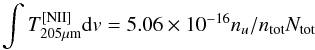 Mathematical equation: \appendix \setcounter{section}{4} \begin{equation} \int T^\mathrm{[NII]}_{205\mu\mathrm{m}} {\rm d}v=5.06\times 10^{-16} n_u/n_\mathrm{tot} N_\mathrm{tot} \end{equation}