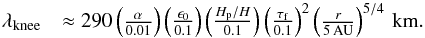 Mathematical equation: \begin{eqnarray} \lambda_{\rm knee} &\approx 290 \left( \frac{\alpha}{0.01} \right) \left( \frac{\epsilon_0}{0.1} \right) \left( \frac{H_{\rm p}/H}{0.1} \right) \left( \frac{\tau_{\rm f}}{0.1} \right)^2 \left( \frac{r}{5\,{\rm AU}} \right)^{5/4} \,{\rm km}. \label{eq:lamkneevert} \end{eqnarray}