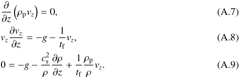 Mathematical equation: \appendix \setcounter{section}{1} \begin{eqnarray} &&\frac{\partial}{\partial z}\left( \rho_{\rm p} v_z \right) = 0, \\ && v_z \frac{\partial v_z}{\partial z} = -g - \frac{1}{t_{\rm f}} v_z, \\ && 0 = -g -\frac{c_{\rm s}^2}{\rho} \frac{\partial \rho}{\partial z} + \frac{1}{t_{\rm f}} \frac{\rho_{\rm p}}{\rho} v_z. \label{eq:eq_test} \end{eqnarray}