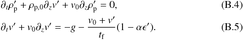Mathematical equation: \appendix \setcounter{section}{2} \begin{eqnarray} &&\partial_t \rho_{\rm p}' + \rho_{\rm p,0} \partial_z v' + v_0 \partial_z \rho_{\rm p}' = 0, \\ && \partial_t v' + v_0 \partial_z v' = -g - \frac{v_0+v'}{t_{\rm f}} (1 - \alpha \epsilon'). \end{eqnarray}