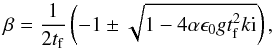 Mathematical equation: \appendix \setcounter{section}{2} \begin{eqnarray} \beta = \frac{1}{2t_{\rm f}} \left( -1 \pm \sqrt{1-4\alpha \epsilon_0 g t_{\rm f}^2 k{\rm i}} \right), \end{eqnarray}