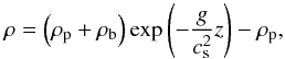 Mathematical equation: \begin{eqnarray} \rho = \left( \rho_{\rm p} +\rho_{\rm b} \right) \exp\left( - \frac{g}{c_{\rm s}^2} z \right) - \rho_{\rm p}, \label{eq:hy_stat_par} \end{eqnarray}