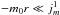 Mathematical equation: \hbox{$-m_0r\ll j_m^1$}