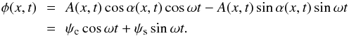 Mathematical equation: \begin{eqnarray*} \phi(x,t)\!\!&=&\!\!A(x,t)\cos\alpha(x,t) \cos \omega t - A(x,t)\sin\alpha(x,t)\sin\omega t\\ \!\!&=&\!\!\psi_{\rm c}\cos\omega t +\psi_{\rm s}\sin\omega t. \end{eqnarray*}