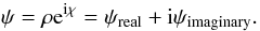 Mathematical equation: $$\psi=\rho {\rm e}^{{\rm i}\chi}=\psi_{\rm real} + {\rm i} \psi_{\rm imaginary}.$$