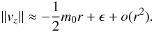 Mathematical equation: \begin{equation} \|v_z\|\approx -\frac{1}{2} m_0 r + \epsilon + o(r^2). \end{equation}