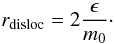 Mathematical equation: $$ r_{\rm disloc}=2\frac{\epsilon}{m_0}\cdot$$