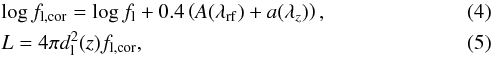 Mathematical equation: \begin{eqnarray} && \log {f_{{\rm l},\mathrm{cor}}} = \log {f_{\rm l}} + 0.4\left(A({\lambda_{\mathrm{rf}}}) + a({\lambda_z})\right) , \label{eq:flux_cor}\\ && L = 4\pi d_{\rm l}^2(z) f_{{\rm l},\mathrm{cor}} , \label{eq:lum_cor} \end{eqnarray}