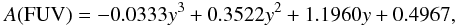 Mathematical equation: \begin{eqnarray} A({\mathrm{FUV}}) = -0.0333 y^3 + 0.3522 y^2 + 1.1960 y + 0.4967 , \label{eq:fuv_ext} \end{eqnarray}