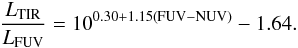Mathematical equation: \begin{eqnarray} \frac{L_{\mathrm{TIR}}}{L_{\mathrm{FUV}}} = 10^{0.30 + 1.15\left(\mathrm{FUV-NUV}\right)} - 1.64 . \label{eq:tirfuv} \end{eqnarray}