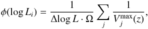 Mathematical equation: \begin{eqnarray} \phi (\log L_i) = \frac{1}{{\Delta}\!\log L \cdot \Omega}\sum\limits_j {\frac{1}{V_j^{\mathrm{max}}(z)}} , \label{eq:vvmax} \end{eqnarray}