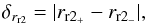 Mathematical equation: \appendix \setcounter{section}{1} \begin{equation} \delta_{{r}_{\rm r2}} = |{r}_{\rm r2_{+}} - {r}_{\rm r2_{-}}|, \end{equation}