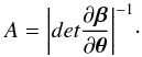 Mathematical equation: \begin{equation} A = \bigg| det \frac{\partial\boldsymbol{\beta}}{\partial\boldsymbol{\theta}}\bigg|^{-1}\cdot \end{equation}