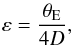 Mathematical equation: \begin{equation} \varepsilon = \frac{\theta_{\rm E}}{4D}, \end{equation}