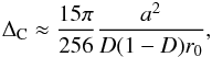 Mathematical equation: \begin{eqnarray} \Delta_{\rm C} \approx \frac{15\pi}{256} \frac{a^2}{D(1-D)r_0}, \end{eqnarray}