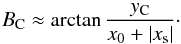 Mathematical equation: \begin{equation} B_{\rm C} \approx \arctan{\frac{y_{\rm C}}{x_0+|x_{\rm s}|}}\cdot \label{eq:ang} \end{equation}