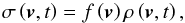 Mathematical equation: \begin{equation} \sigma \left( \vec{v},t\right) =f\left( \vec{v}\right) \rho \left( \vec{v} ,t\right) , \end{equation}