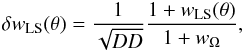 Mathematical equation: \begin{equation} \delta w_{\rm LS}(\theta) = \frac{1}{\sqrt{DD}}\frac{1+w_{\rm LS}(\theta)}{1+w_{\Omega}}, \end{equation}