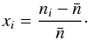 Mathematical equation: \begin{equation} x_i= \frac{n_i-\bar{n}}{\bar{n}} \cdot \end{equation}