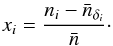 Mathematical equation: \begin{equation} x_i= \frac{n_i-\bar{n}_{\delta_i}}{\bar{n}} \cdot \end{equation}