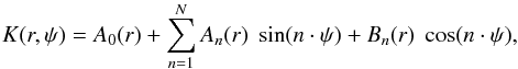 Mathematical equation: \begin{equation} K(r, \psi) = A_{0}(r) + \sum _{n=1}^N A_{n}(r) \hspace{1mm}\sin(n \cdot \psi) + B_{n}(r)\hspace{1mm} \cos(n \cdot\psi) , \end{equation}