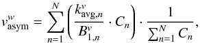 Mathematical equation: \begin{equation} v_{\rm asym}^w = \sum_{n=1}^N \left (\frac{ k_{{\rm avg}, n}^v}{B_{1, n}^v } \cdot C_n \right )\cdot \frac{1}{\sum_{n=1}^N C_n } , \label{v_weighted} \end{equation}