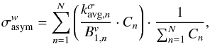Mathematical equation: \begin{equation} \sigma_{\rm asym}^w = \sum_{n=1}^N \left ( \frac{ k_{{\rm avg}, n}^\sigma}{B_{1, n}^v } \cdot C_n \right )\cdot \frac{1}{\sum_{n=1}^N C_n} , \label{s_weighted} \end{equation}