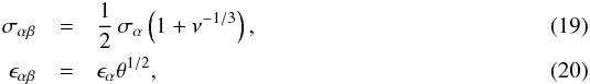 Mathematical equation: \begin{eqnarray} \sigma_{\alpha\beta} &=& {1\over 2}\,\sigma_\alpha\left(1 + \nu^{-1/3}\right) ,\\ \epsilon_{\alpha\beta} &=& \epsilon_\alpha\theta^{1/2} , \end{eqnarray}
