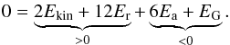 Mathematical equation: \begin{eqnarray} 0 = \underbrace{2 E_\name{kin} + 12E_\name{r}}_{>0} + \underbrace{6E_\name{a} + E_\name{G} }_{<0} . \end{eqnarray}