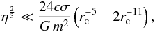Mathematical equation: \begin{eqnarray} \label{equ:xglj} \eta^\frac{2}{3} \ll {24\epsilon\sigma \over G\,m^2} \left( r_\name{c}^{-5} - 2r_\name{c}^{-11} \right) , \end{eqnarray}