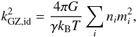 Mathematical equation: \begin{eqnarray} \label{equ:kGZid} k_\name{GZ,id}^2 = {4\pi G \over \gamma k_\name{B} T}\sum_i {n_i m_i^2} , \end{eqnarray}