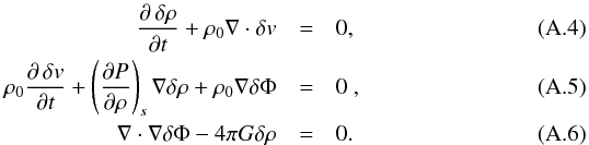Mathematical equation: \appendix \setcounter{section}{1} \begin{eqnarray} {\partial\,\delta\rho \over \partial t} + \rho_0\nabla\cdot\delta v &=& 0 , \label{equ:cMass}\\ \rho_0{\partial\,\delta v \over \partial t} + \left({\partial P\over \partial \rho}\right)_s \nabla \delta \rho + \rho_0\nabla\delta \Phi&=& 0 \ , \label{equ:cMom} \\ \nabla \cdot \nabla\delta \Phi - 4\pi G \delta \rho &=& 0 . \label{equ:lin} \end{eqnarray}