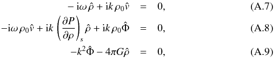 Mathematical equation: \appendix \setcounter{section}{1} \begin{eqnarray} -{\rm i}\omega\,\hat{\rho} + {\rm i} k\,\rho_0 \hat{v} &=& 0 , \\ -{\rm i}\omega\, \rho_0 \hat{v} + {\rm i} k\,\left({\partial P\over \partial \rho}\right)_s \hat{\rho} + {\rm i} k \,\rho_0 \hat{\Phi} &=& 0 ,\\ -k^2\hat{\Phi} - 4\pi G \hat{\rho}&=& 0 , \end{eqnarray}
