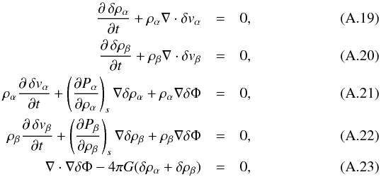 Mathematical equation: \appendix \setcounter{section}{1} \begin{eqnarray} {\partial\,{\delta\rho_\alpha} \over \partial t} + \rho_\alpha\nabla\cdot\delta v_\alpha &=& 0 , \\ {\partial\,\delta\rho_\beta \over \partial t} + \rho_\beta\nabla\cdot\delta v_\beta &=& 0 , \\ \rho_\alpha{\partial\,\delta v_\alpha \over \partial t} + \left({\partial P_\alpha\over \partial \rho_\alpha}\right)_s \nabla \delta\rho_\alpha + \rho_\alpha\nabla\delta\Phi&=& 0 , \\ \rho_\beta{\partial\,\delta v_\beta \over \partial t} + \left({\partial P_\beta\over \partial \rho_\beta}\right)_s \nabla \delta\rho_\beta + \rho_\beta\nabla\delta\Phi&=& 0 , \\ \nabla \cdot \nabla\delta\Phi - 4\pi G(\delta\rho_\alpha + \delta\rho_\beta)&=& 0 , \label{equ:lintp} \end{eqnarray}