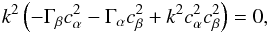 Mathematical equation: \appendix \setcounter{section}{1} \begin{eqnarray} k^2\left(-\Gamma_\beta c^2_\alpha - \Gamma_\alpha c^2_\beta + k^2 c^2_\alpha c^2_\beta\right) = 0 , \end{eqnarray}