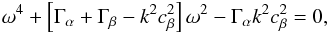 Mathematical equation: \appendix \setcounter{section}{1} \begin{eqnarray} \omega^4 + \left[\Gamma_\alpha + \Gamma_\beta -k^2 c^2_\beta\right]\omega^2 -\Gamma_\alpha k^2 c_\beta^2 = 0\label{equ:ompt} , \end{eqnarray}