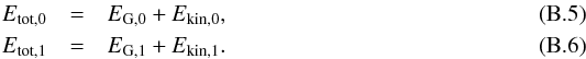 Mathematical equation: \appendix \setcounter{section}{2} \begin{eqnarray} E_\name{tot,0} &=& E_{\rm G,0} + E_\name{kin,0}, \\ E_\name{tot,1} &=& E_{\rm G,1} + E_\name{kin,1}. \end{eqnarray}