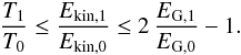 Mathematical equation: \appendix \setcounter{section}{2} \begin{eqnarray} {T_1 \over T_0} \leq {E_\name{kin,1} \over E_\name{kin,0}} \leq 2\,{E_\name{G,1} \over E_\name{G,0}} - 1 . \end{eqnarray}