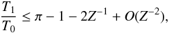 Mathematical equation: \appendix \setcounter{section}{2} \begin{eqnarray} {T_1 \over T_0} \leq \pi -1 -2Z^{-1} + O(Z^{-2}), \end{eqnarray}