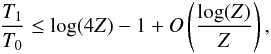 Mathematical equation: \appendix \setcounter{section}{2} \begin{eqnarray} {T_1 \over T_0} \leq \log(4Z)-1 + O\left(\log(Z) \over Z\right), \end{eqnarray}