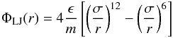 Mathematical equation: \begin{eqnarray} \Phi_{\name{LJ}}(r) = 4\frac{\epsilon}{m}\left[\left(\sigma \over r\right)^{12} - \left(\sigma \over r\right)^{6}\right] \end{eqnarray}