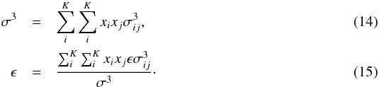 Mathematical equation: \begin{eqnarray} \label{equ:epsx} \sigma^3 &=& \sum_i^K \sum_i^K x_i x_j \sigma_{ij}^3 , \\ \label{equ:sigx} \epsilon &=& {\sum_i^K \sum_i^K x_i x_j \epsilon\sigma_{ij}^3 \over \sigma^3} \cdot \end{eqnarray}