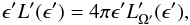Mathematical equation: \begin{equation} \epsilon'L'(\epsilon')=4\pi \epsilon'L'_{\Omega'}(\epsilon'), \end{equation}