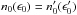 Mathematical equation: \hbox{$n_0(\epsilon_0)=n'_0(\epsilon'_0)$}