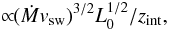 Mathematical equation: $$ \propto\!\!(\dot{M}v_{\rm sw})^{3/2}L_0^{1/2}/z_{\rm int}, $$