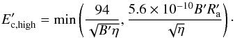 Mathematical equation: \appendix \setcounter{section}{2} \begin{equation} E'_{\rm c,high} = \min\left(\frac{94}{\sqrt{B'\eta}}, \frac{5.6\times 10^{-10}B'R'_{\rm a}}{\sqrt{\eta}}\right)\cdot \label{eq:cutoff} \end{equation}