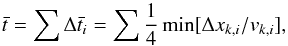 Mathematical equation: \appendix \setcounter{section}{2} \begin{equation} \bar{t}=\sum\Delta \bar{t}_i=\sum\frac{1}{4}\min[\Delta x_{k,i}/v_{k,i}], \end{equation}
